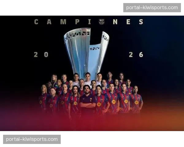 巴萨女足超级杯夺冠 男队伤病潮引发阵容深度反思